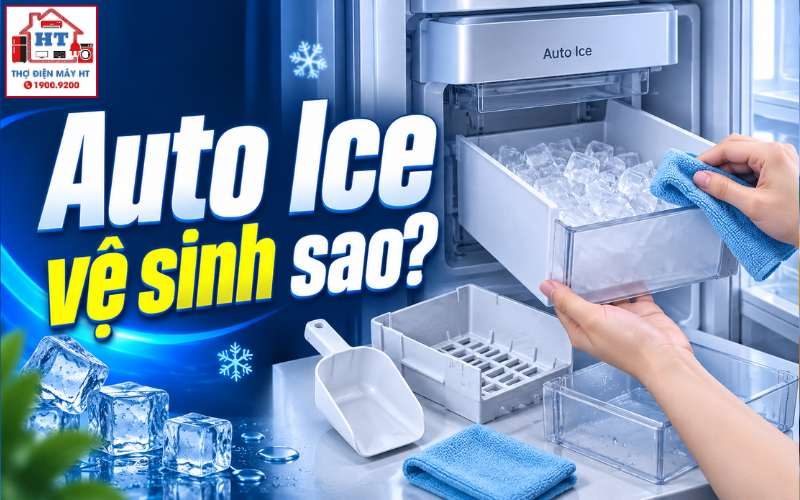 Vệ sinh hệ thống Auto Ice: Chỉ làm các phần model cho phép