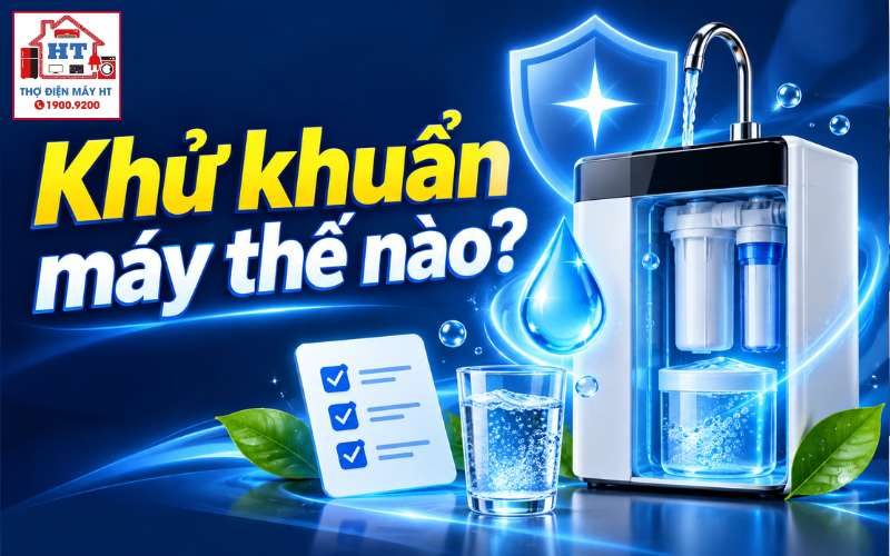 Khử khuẩn hệ thống máy lọc nước khi nào và theo hướng dẫn nào?